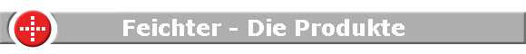 Feichter - Die Produkte